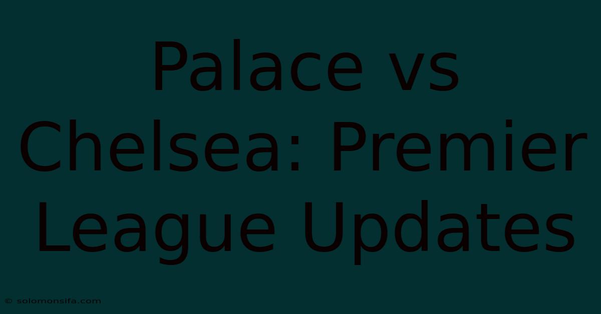 Palace Vs Chelsea: Premier League Updates