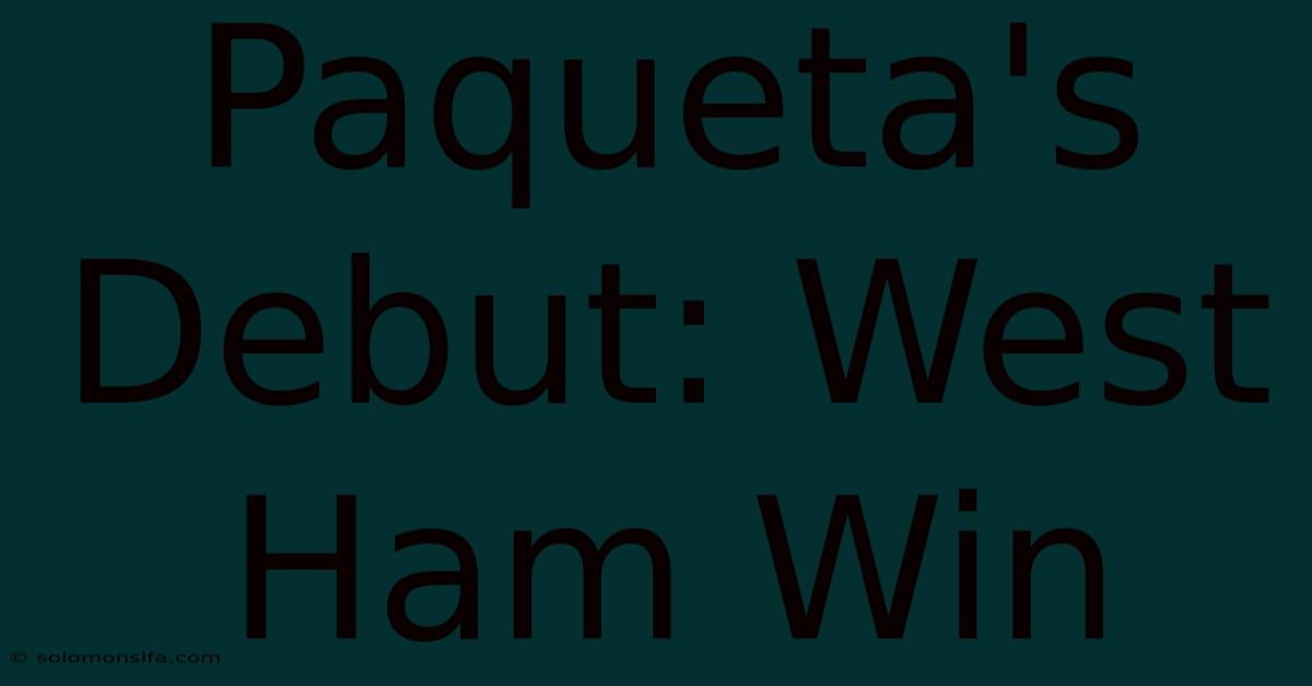 Paqueta's Debut: West Ham Win