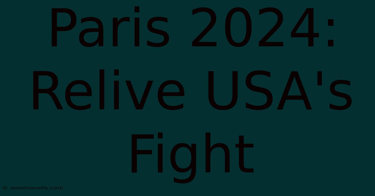 Paris 2024: Relive USA's Fight