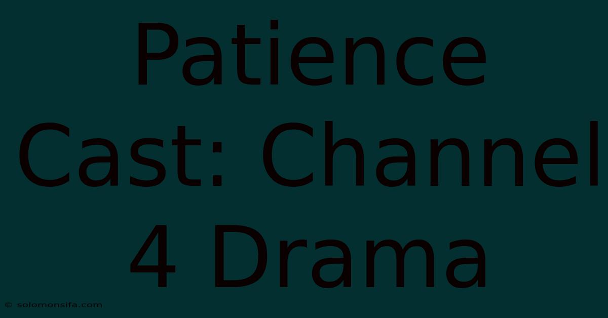 Patience Cast: Channel 4 Drama