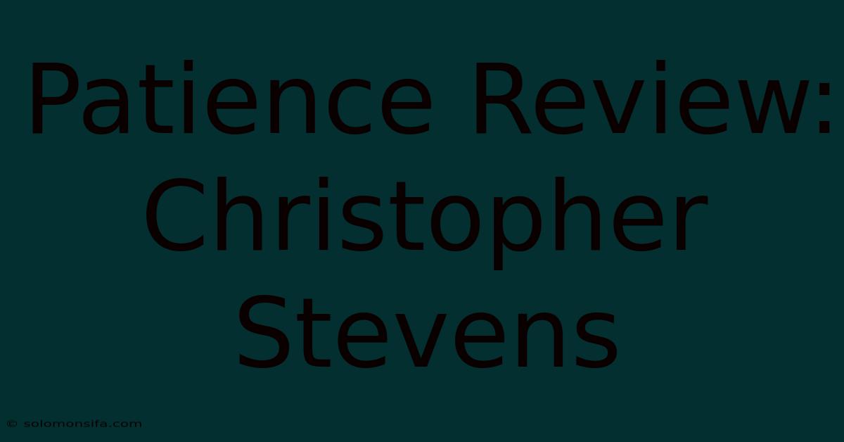 Patience Review: Christopher Stevens