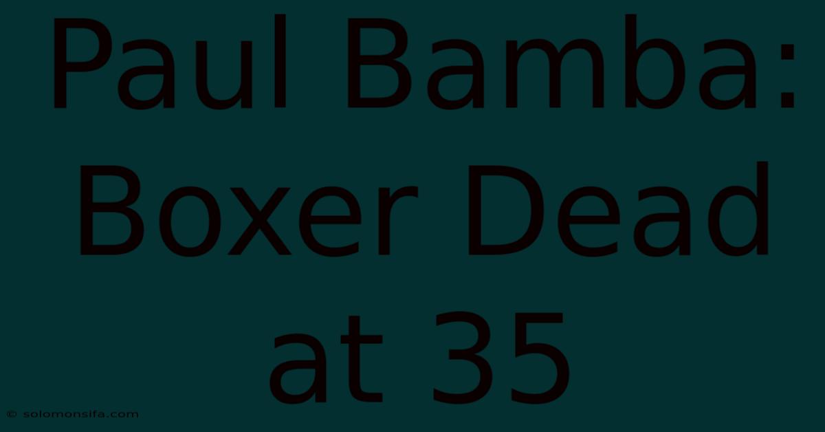 Paul Bamba: Boxer Dead At 35