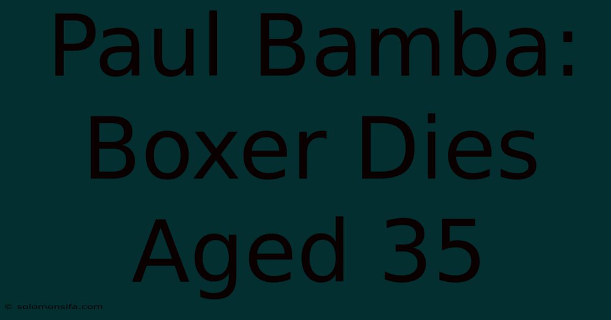 Paul Bamba: Boxer Dies Aged 35