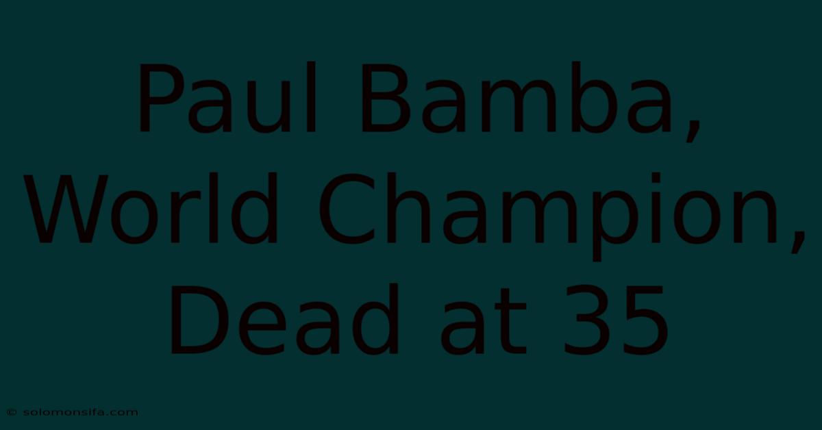 Paul Bamba, World Champion, Dead At 35