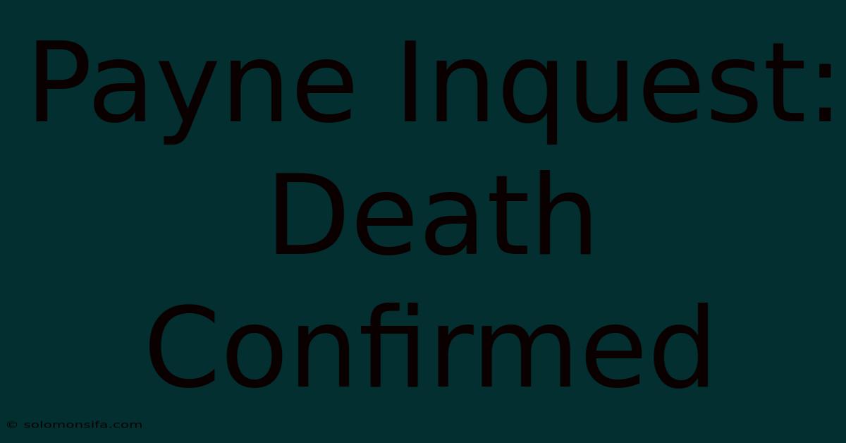 Payne Inquest: Death Confirmed