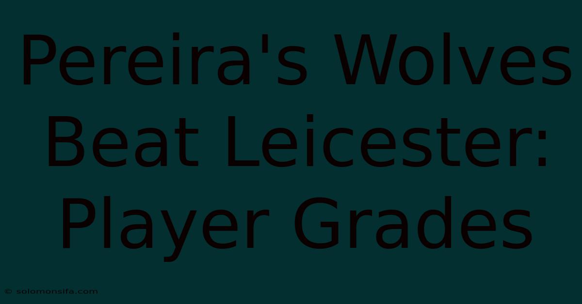 Pereira's Wolves Beat Leicester: Player Grades