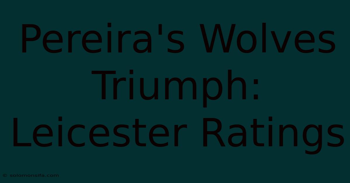 Pereira's Wolves Triumph: Leicester Ratings