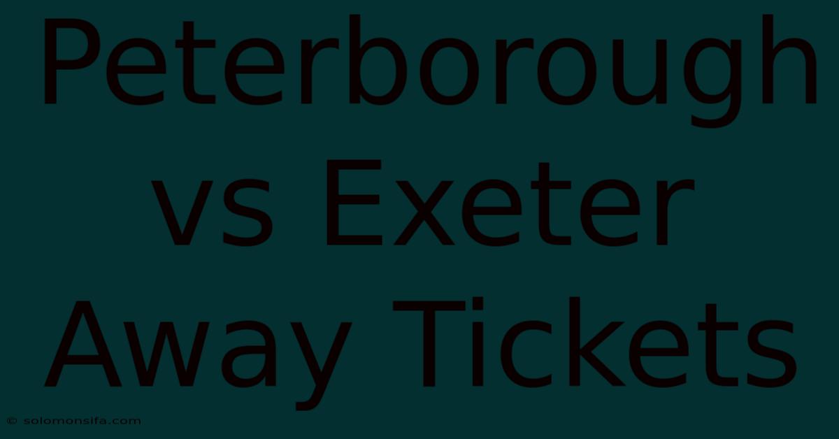 Peterborough Vs Exeter Away Tickets