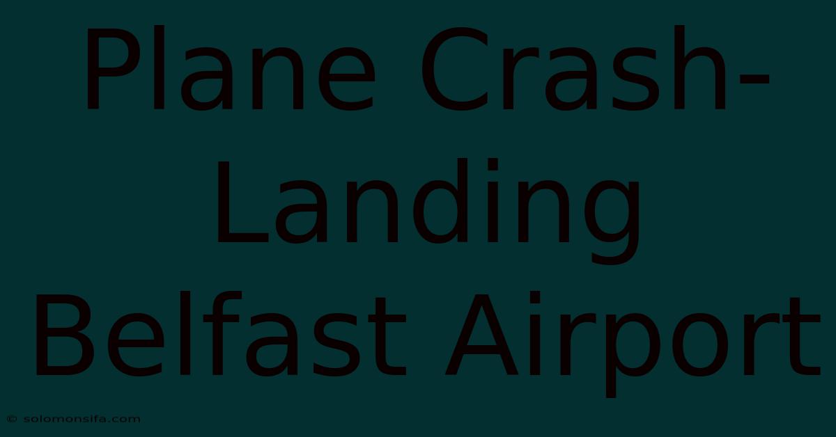 Plane Crash-Landing Belfast Airport