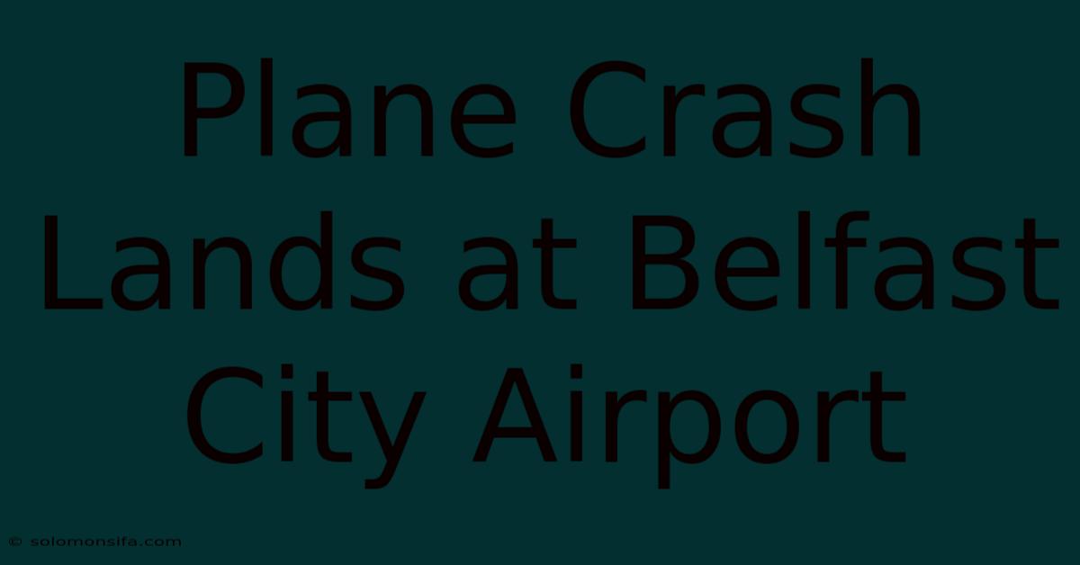 Plane Crash Lands At Belfast City Airport