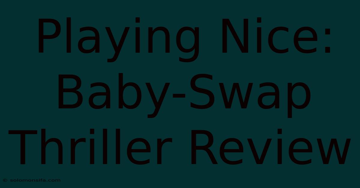 Playing Nice: Baby-Swap Thriller Review