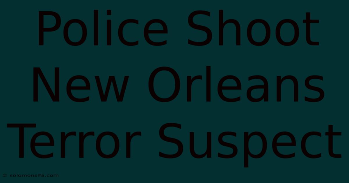 Police Shoot New Orleans Terror Suspect