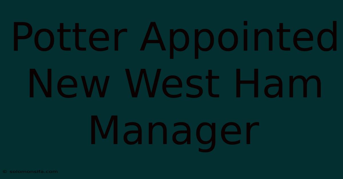 Potter Appointed New West Ham Manager