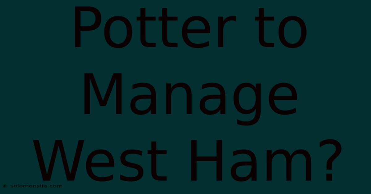 Potter To Manage West Ham?