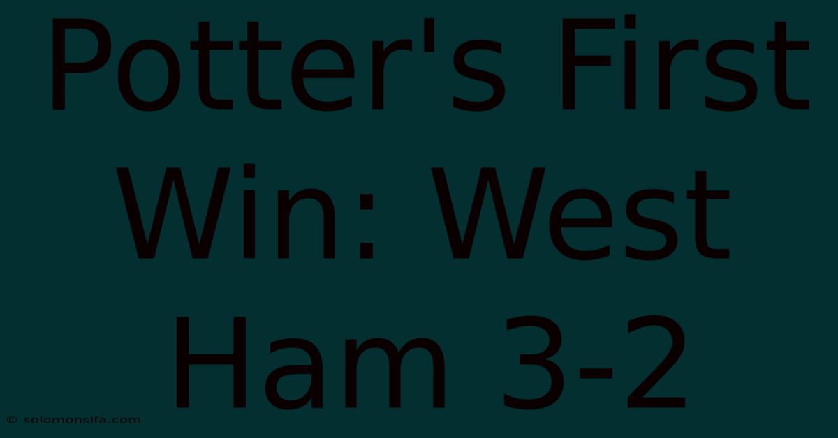 Potter's First Win: West Ham 3-2