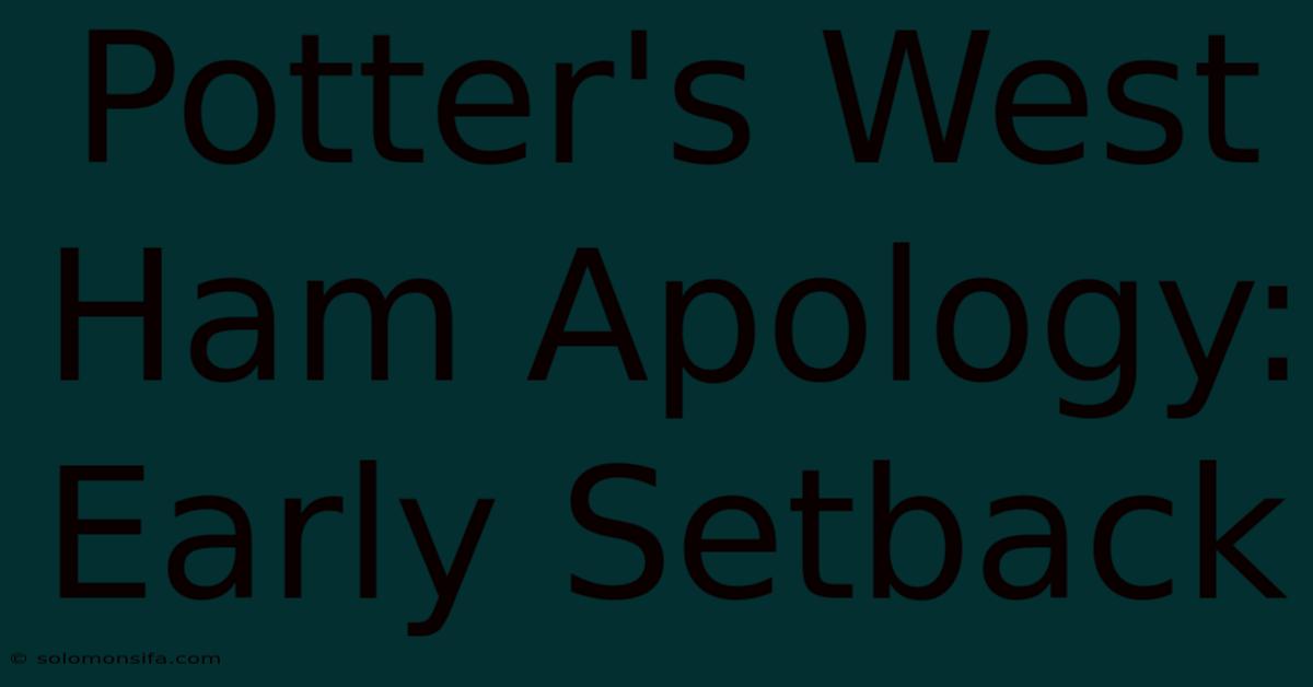 Potter's West Ham Apology: Early Setback