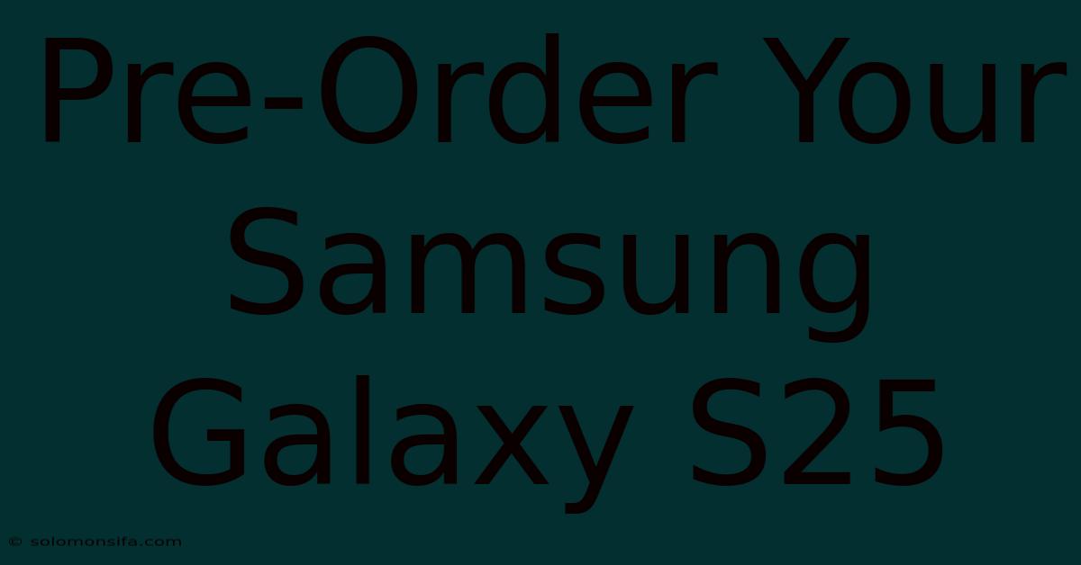 Pre-Order Your Samsung Galaxy S25