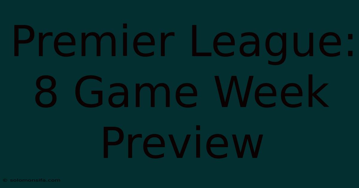 Premier League: 8 Game Week Preview