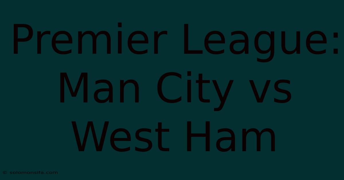 Premier League: Man City Vs West Ham