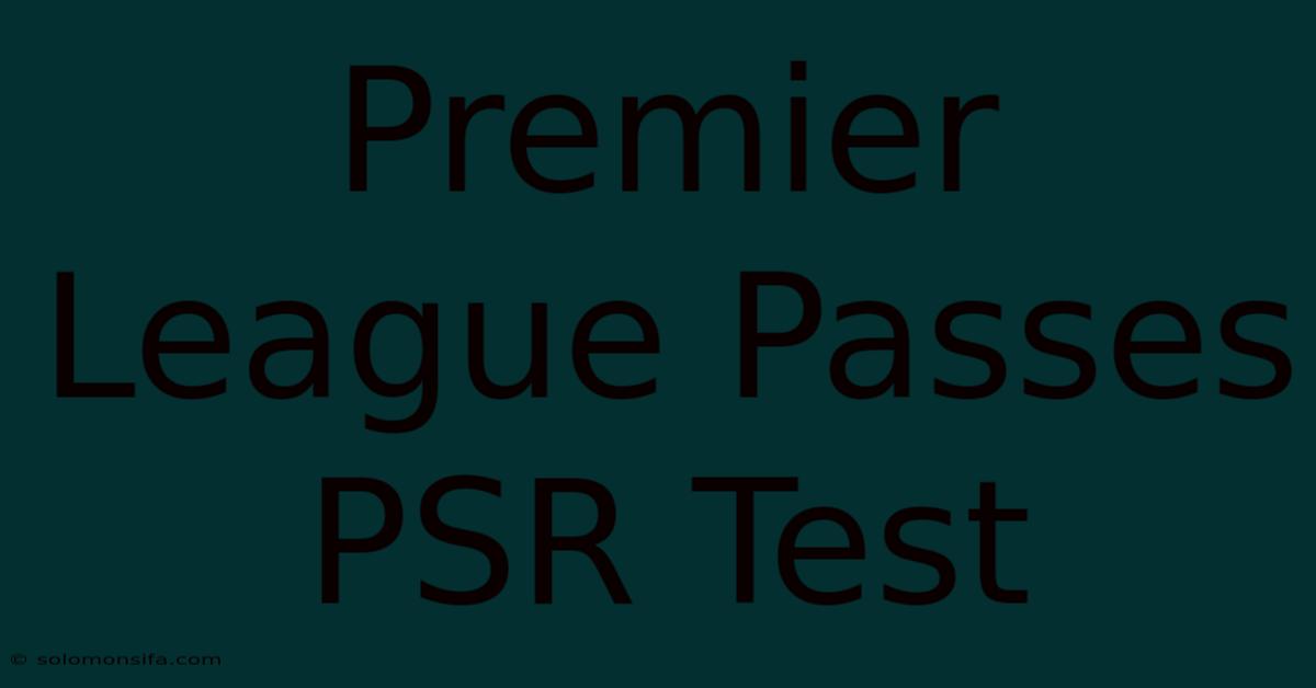 Premier League Passes PSR Test