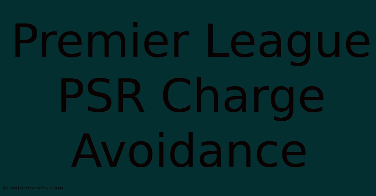 Premier League PSR Charge Avoidance