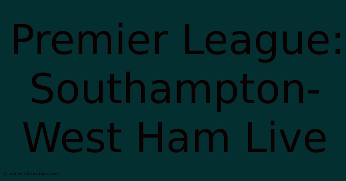 Premier League: Southampton-West Ham Live