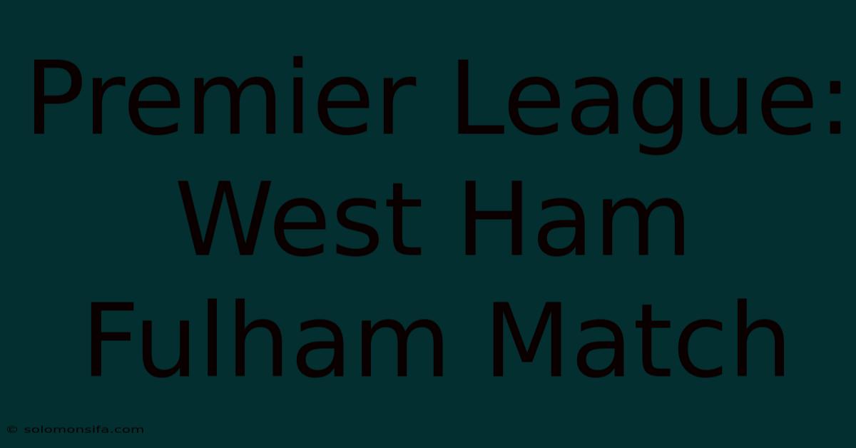 Premier League: West Ham Fulham Match