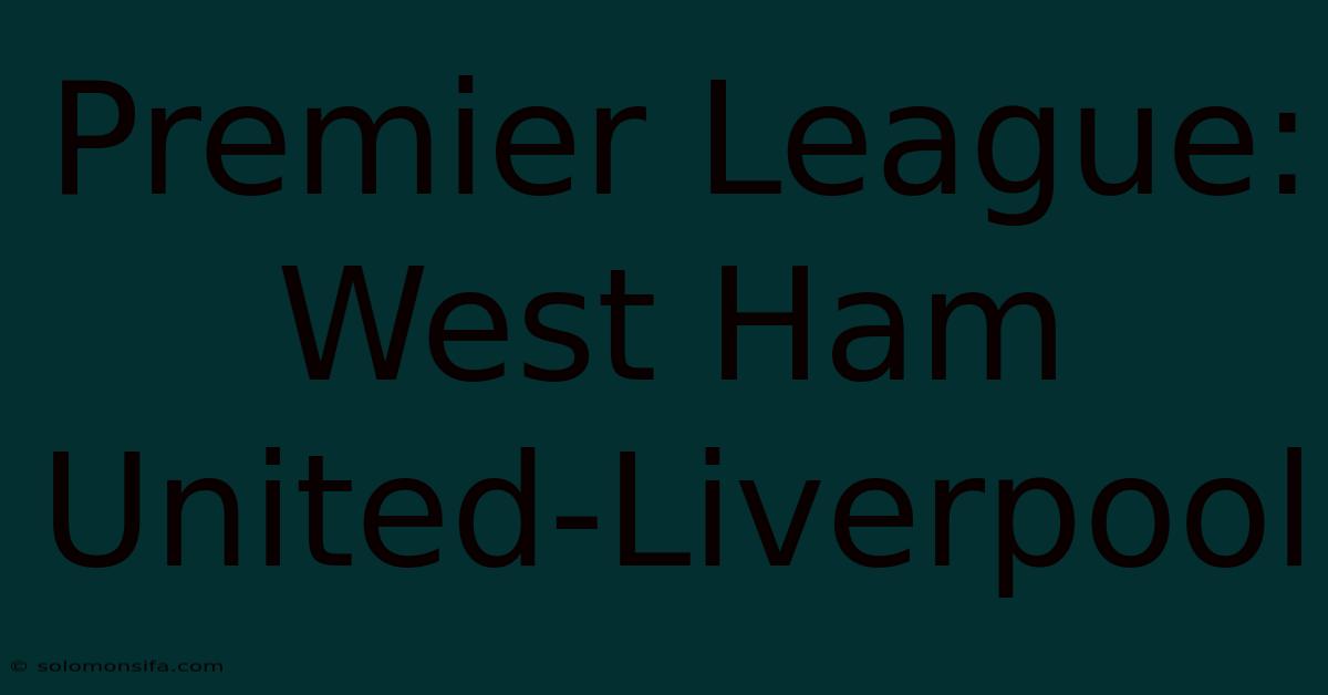 Premier League: West Ham United-Liverpool