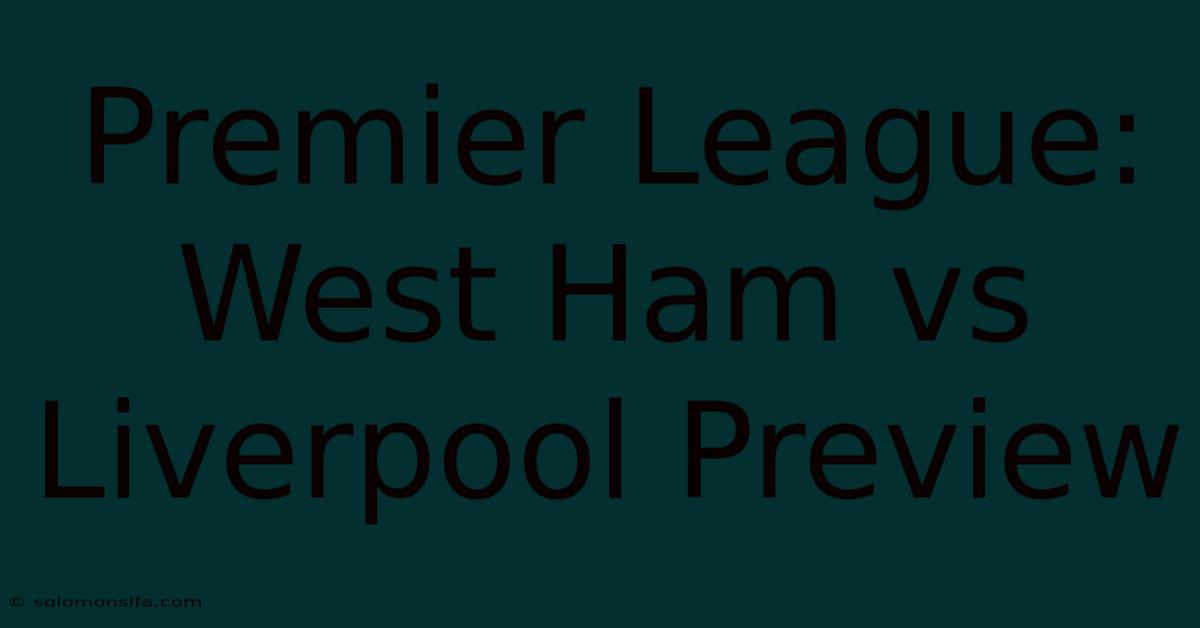 Premier League: West Ham Vs Liverpool Preview