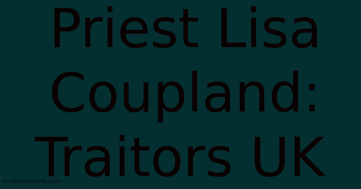 Priest Lisa Coupland: Traitors UK