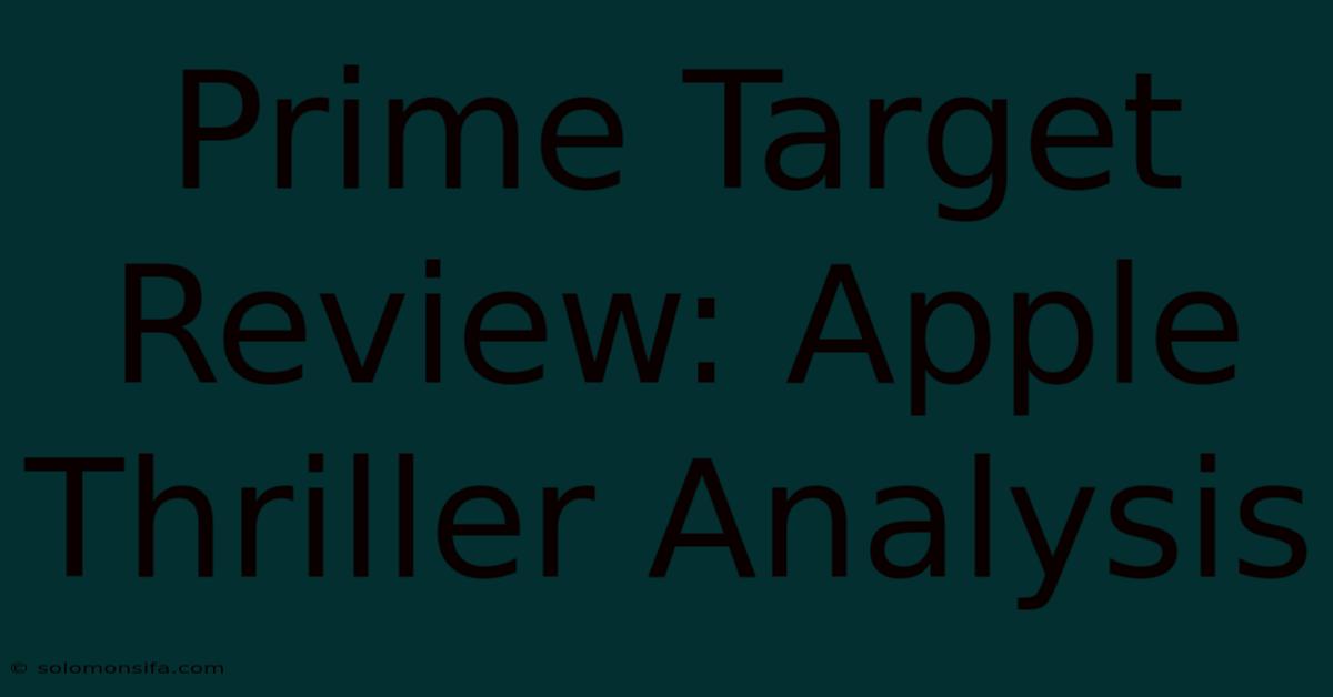 Prime Target Review: Apple Thriller Analysis