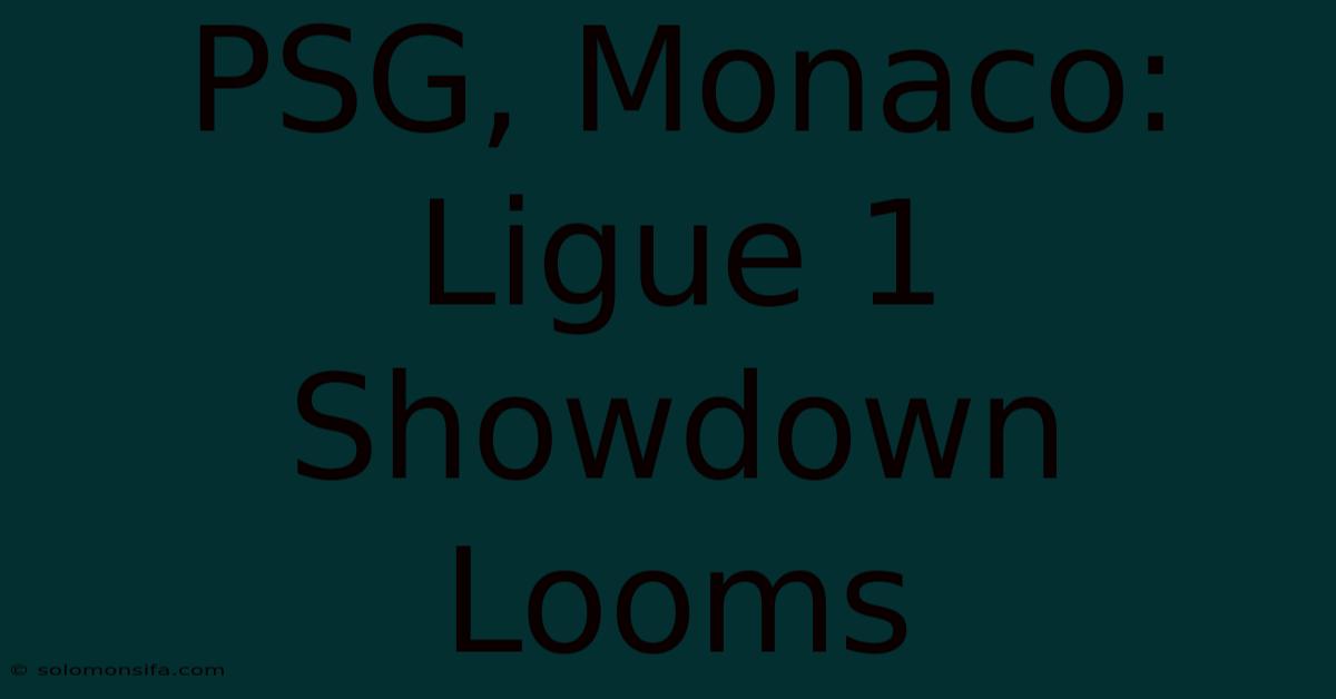 PSG, Monaco: Ligue 1 Showdown Looms