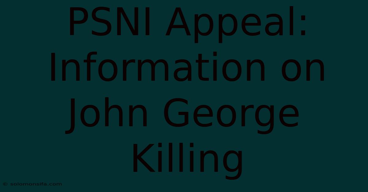 PSNI Appeal: Information On John George Killing