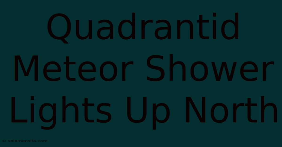 Quadrantid Meteor Shower Lights Up North