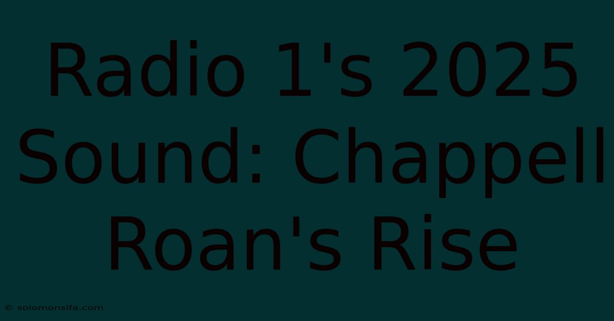 Radio 1's 2025 Sound: Chappell Roan's Rise