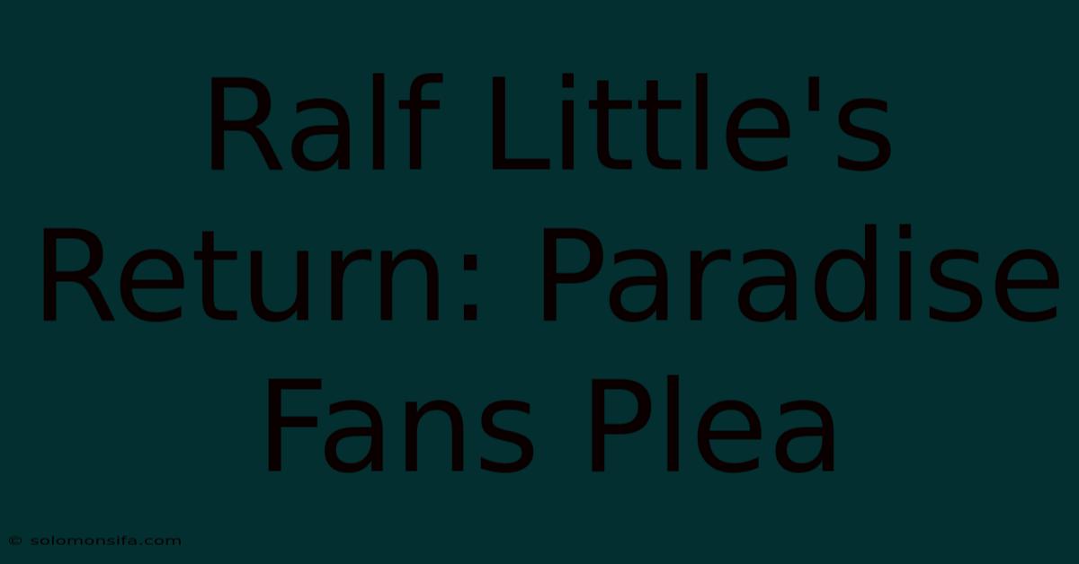 Ralf Little's Return: Paradise Fans Plea