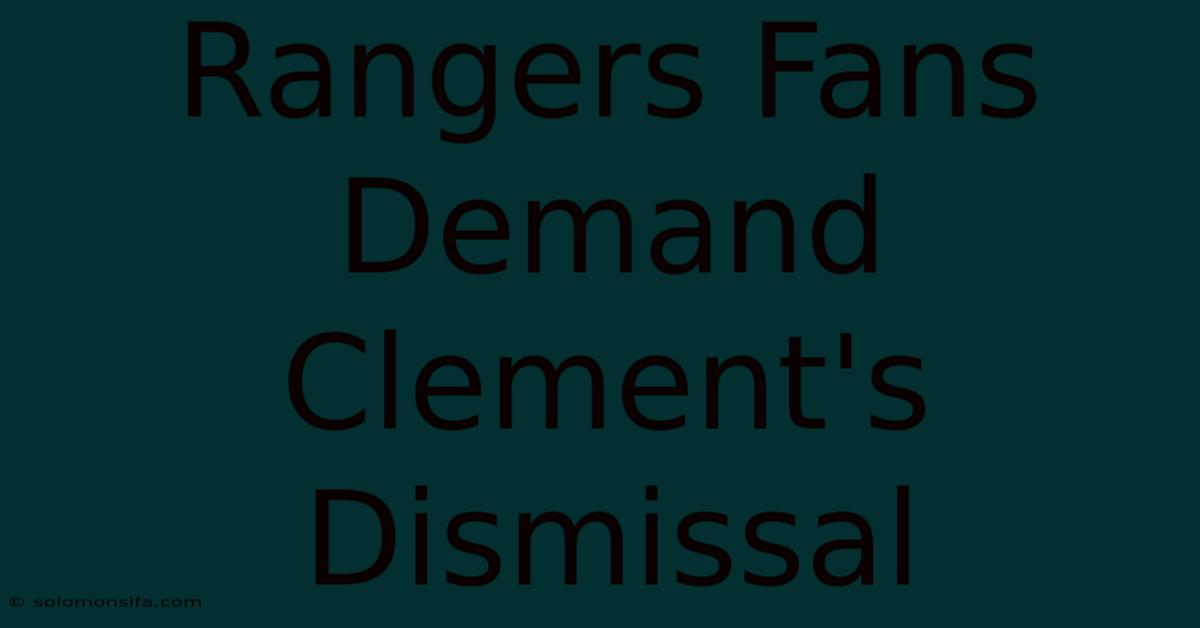 Rangers Fans Demand Clement's Dismissal