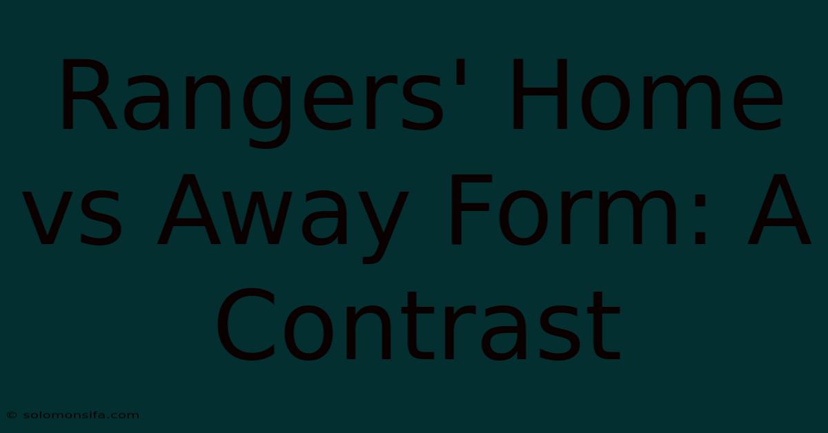 Rangers' Home Vs Away Form: A Contrast