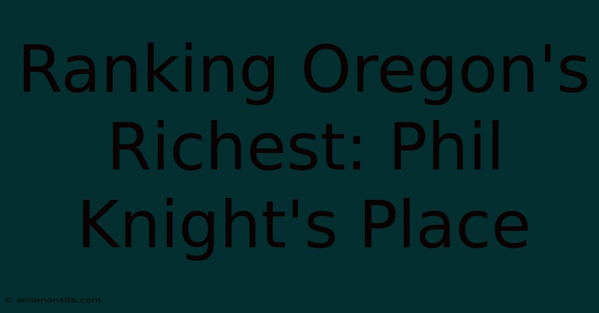 Ranking Oregon's Richest: Phil Knight's Place