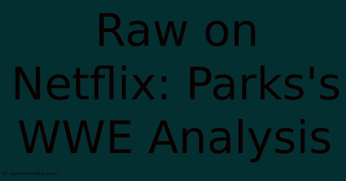 Raw On Netflix: Parks's WWE Analysis