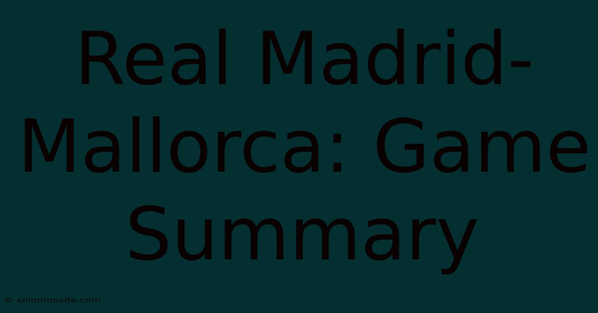 Real Madrid-Mallorca: Game Summary