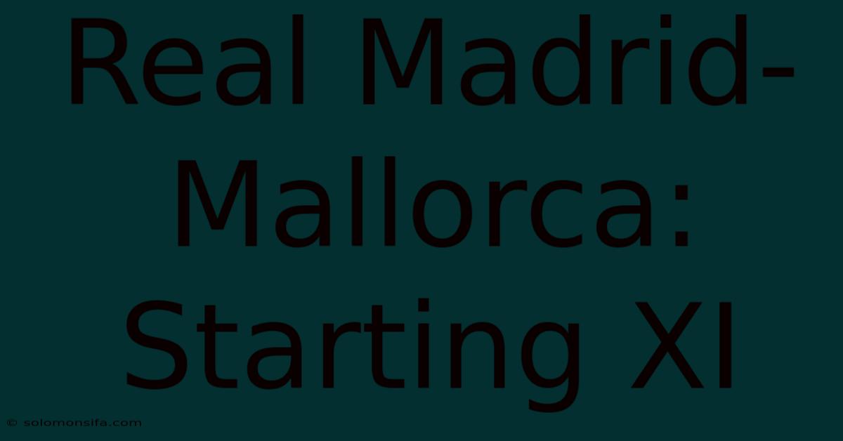 Real Madrid-Mallorca: Starting XI