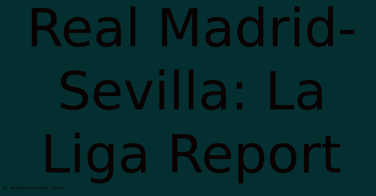 Real Madrid-Sevilla: La Liga Report