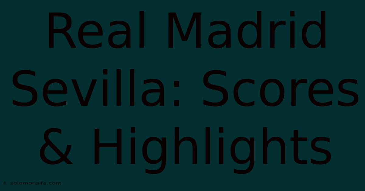 Real Madrid Sevilla: Scores & Highlights