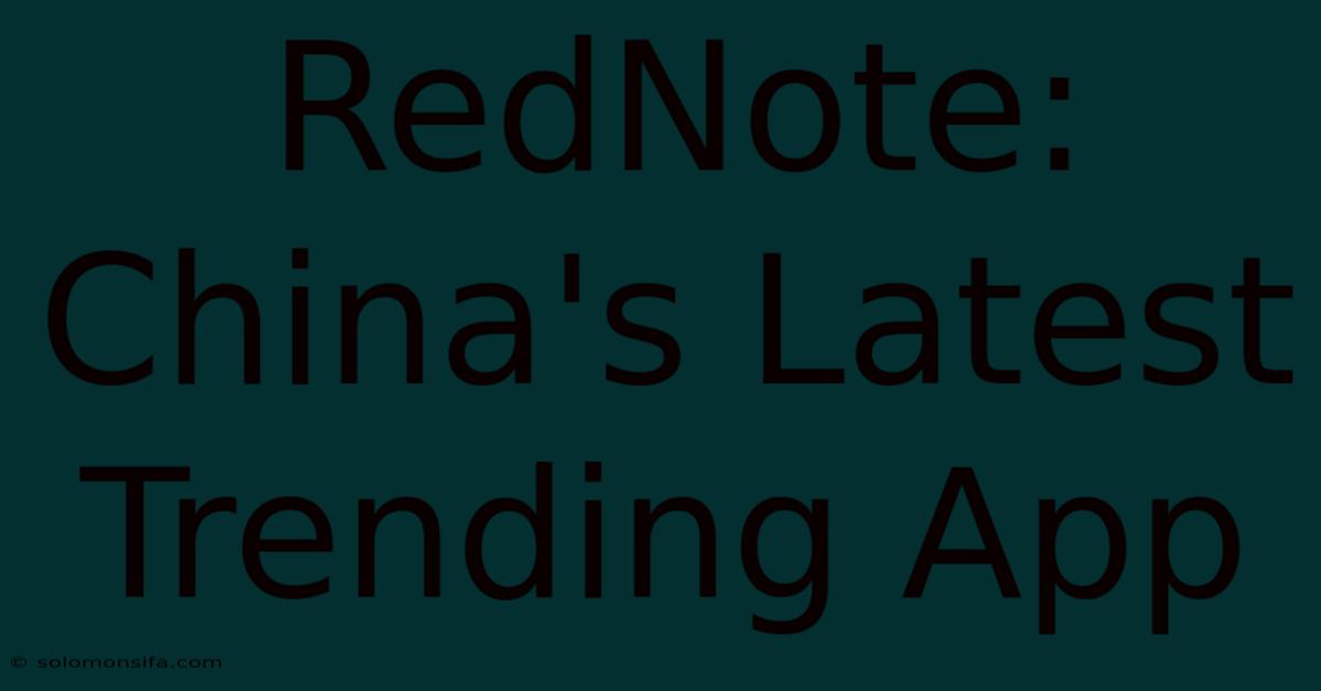 RedNote: China's Latest Trending App