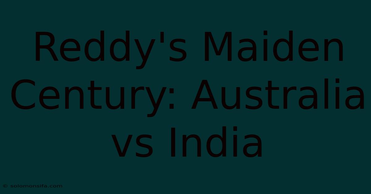 Reddy's Maiden Century: Australia Vs India