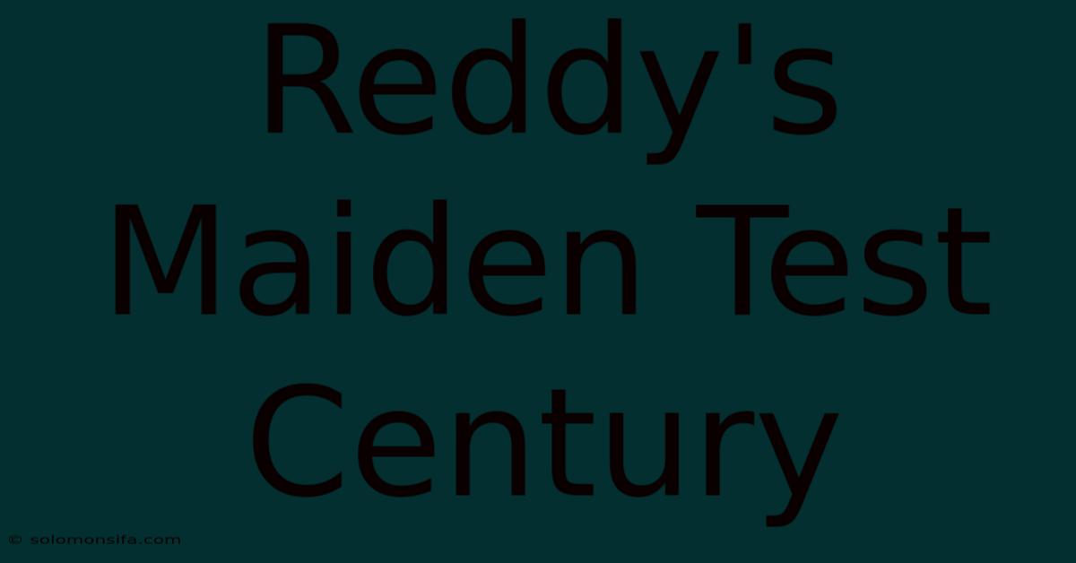 Reddy's Maiden Test Century