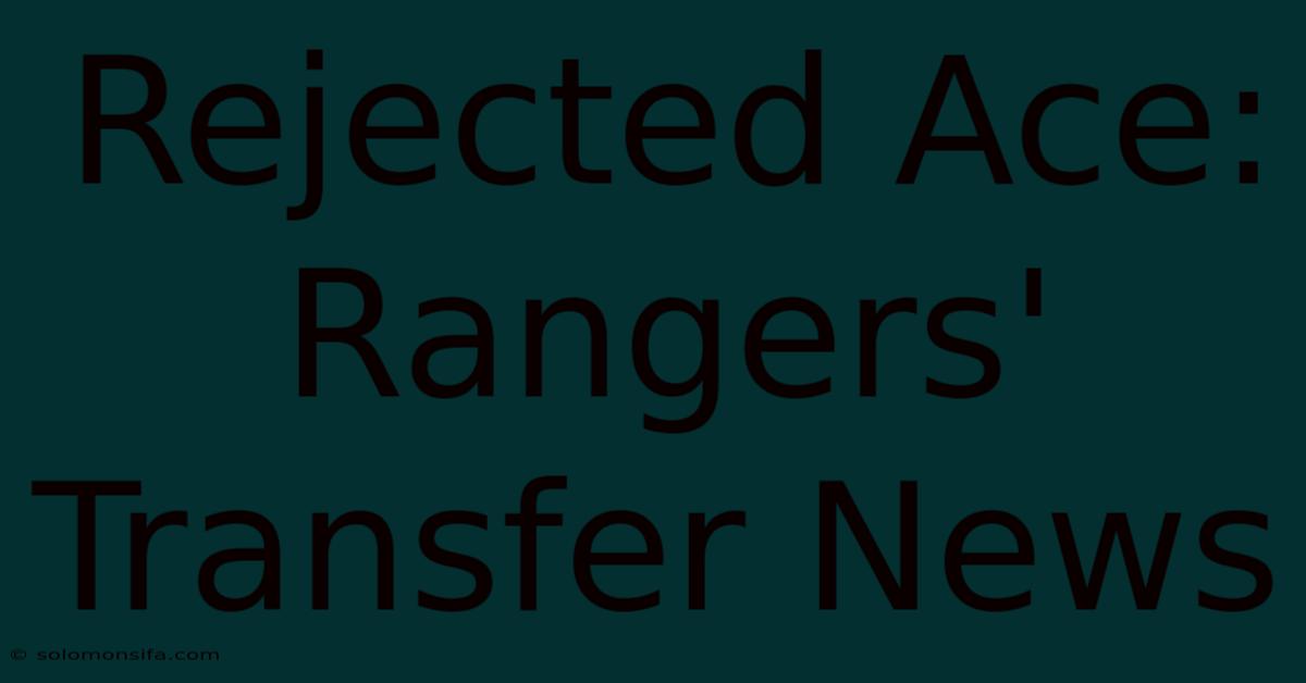 Rejected Ace: Rangers' Transfer News