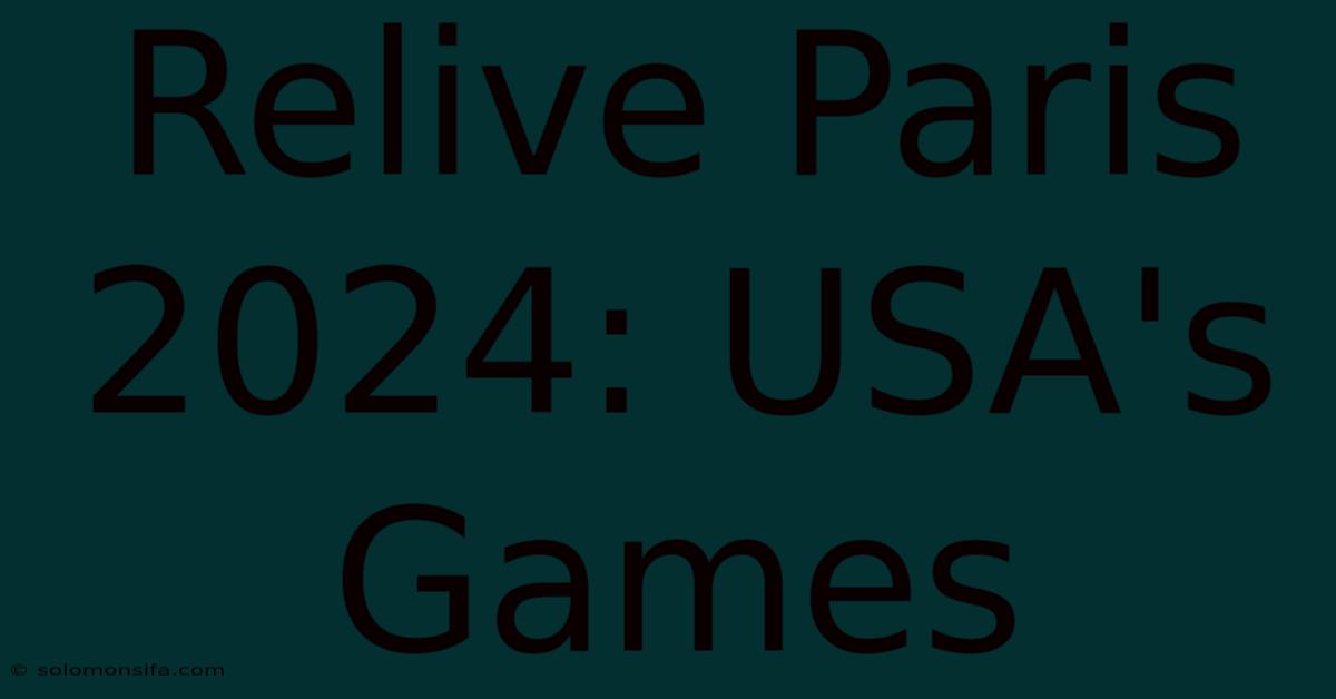 Relive Paris 2024: USA's Games