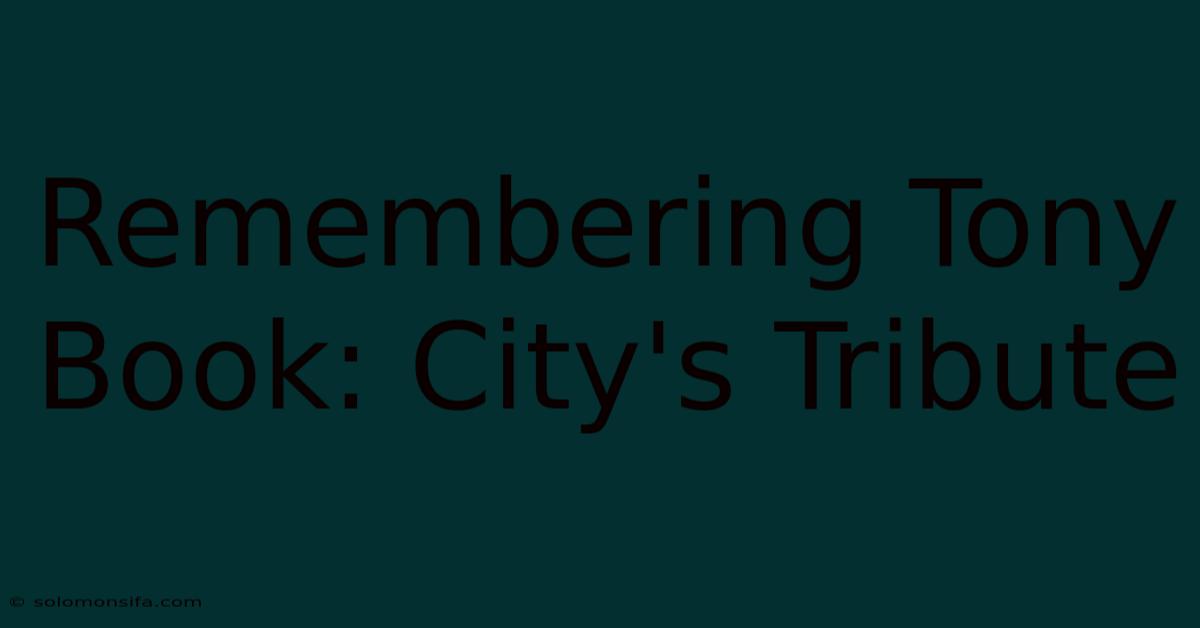 Remembering Tony Book: City's Tribute